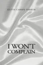 I Won.t Complain - Elitia C. Parker-Jennings