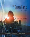 The Guardians. Escape Across Tirgonia - F. Thomas Jones