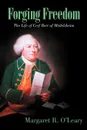 Forging Freedom. The Life of Cerf Berr of M Delsheim - Margaret R. O'Leary