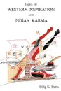 Tales of Western Inspiration and Indian Karma - Dilip  K. Datta