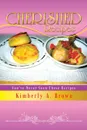 Cherished Recipes. You.ve Never Seen These Recipes - Kimberly a. Brown