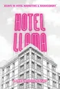 Hotel Llama. Essays in Hotel Marketing and Management - Larry Mogelonsky