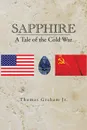 Sapphire. A Tale of the Cold War - Thomas Graham Jr.