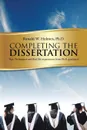 Completing the Dissertation. Tips, Techniques and Real-Life Experiences from PH.D. Graduates - Ph. D. Ronald W. Holmes