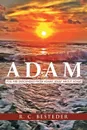 Adam. You Are Descended from Adam. What about Adam. - R. C. Besteder