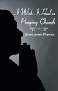 I Wish I Had a Praying Church - Simon Jonah Thomas