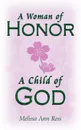 A Woman of Honor; A Child of God - MeLissa Ann Ross