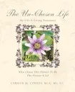 The Un-Chosen Life. My Life A Living Testimony - Ms.C Ms. Ed. Carmen M. Correa