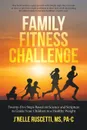 Family Fitness Challenge. Twenty-Five Steps Based on Science and Scripture to Guide Your Children to a Healthy Weight - J'Nelle Ruscetti MS Pa-C