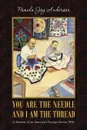 You Are the Needle and I Am the Thread. A Memoir of an American Foreign Service Wife - Pamela Joy Anderson