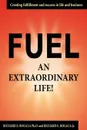 Fuel an Extraordinary Life. - Richard  E. Rogala Ph.D., Richard E. Rogala Jr.