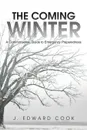 The Coming Winter. A Commonsense Guide to Emergency Preparedness - J. Edward Cook