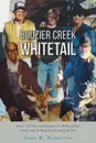 Bouzier Creek Whitetail. Stories, Tall Tales, and Memories of a Whitetail Deer Hunter and the People He Met Along the Way - W. John Hamilton