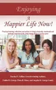 Enjoying A Happier Life Now.. Practical learning, reflections and actions on living a physically, emotionally and spiritually empowered life, while helping others to do the same - Eureka F. Collins, Angelia K. George-Lundy, Goldia H. George and Flora H. Henry