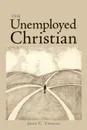 The Unemployed Christian - John C. Thomas