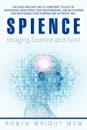 Spience-Bridging Science and Spirit. The Quick and Easy Way to Jumpstart You Out of Depression Addiction, Toxic Relationships Low Self Esteem and Into - Robyn Wright Msw