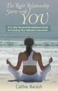 The Right Relationship Starts with You. A 21-Day Personal Development Guide for Creating Your Ultimate Connection - Cathie Barash