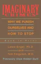 Imaginary Crimes. Why We Punish Ourselves and How to Stop - Lewis B Engel