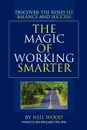 The Magic of Working Smarter. Discover the Road to Balance and Success - Neil Wood