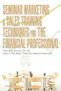 Seminar Marketing . Sales Training Techniques for the Financial Professional - Frank James Eberhart