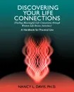 Discovering Your Life Connections. (Finding Meaningful Life Connections Through Written Life Review Activities) - Nancy L. Davis, Nancy L. Davis Phd