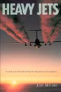 Heavy Jets. A Novel of Airlift Pilots During the Early Years of Jet Transports - Jim Miller