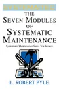 The Seven Modules of Systematic Maintenance - L. Robert Pyle