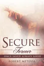 Secure Forever. Once Saved Always Saved - Robert Metevia