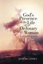 God.s Presence in the Life of an Ordinary Woman. An Autobiography - Kitty McCaffrey