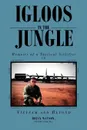 Igloos in the Jungle. Memoirs of a Tactical Airlifter in Vietnam and Beyond - Brian Lt Col Usaf Ret Watson, Ret Brian Watson Lt Col Usaf, Lt Col Usaf Ret Brian Watson