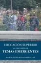 Educacion superior. La discusion de temas emergentes - Marco Aurelio Navarro Leal