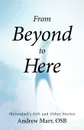 From Beyond to Here. Merendael.s Gift and Other Stories - Andrew Marr Osb