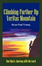 Climbing Further Up Veritas Mountain. One Man.s Journey with the Lord - Ryan Paul Young