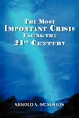 The Most Important Crisis Facing the 21st Century - Arnold A. McMahon