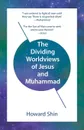 The Dividing Worldviews of Jesus and Muhammad - Howard Shin