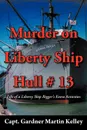 Murder on Liberty Ship Hull . 13. Life of a Liberty Ship Rigger.s Extra Activities - Capt Gardner Martin Kelley