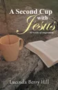 A Second Cup with Jesus. 52 weeks of inspiration - Lucinda Berry Hill