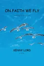 On Faith We Fly. Poetry by Nature - Kenny Lord