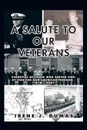 A Salute to Our Veterans. Vignettes of Those Who Served Side-By-Side for Our American Freedom - 1918 - 2007 - Irene J. Dumas