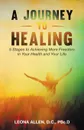 A Journey to Healing. 5 Stages to Achieving More Freedom in Your Health and Your Life - D.C. PSc.D Leona Allen