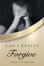 Can I really Forgive - Eunice Frimpong