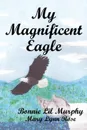 My Magnificent Eagle - Bonnie Lil Murphy, Mary Lynn Rose