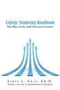 College Mentoring Handbook. The Way of the Self-Directed Learner - James L. Gray Ed.D.