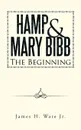 Hamp . Mary Bibb. The Beginning - James H. Ware Jr.
