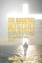 The Greatest Mystery Ever Revealed. The Mystery of the Will of God: The Obedience of Faith. Book 3 - Michael Lee King