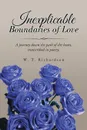 Inexplicable Boundaries of Love. A journey down the path of the heart, transcribed in poetry. - W. T. Richardson