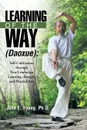 Learning of the Way (Daoxue). Self-Cultivation through Neo-Confucian Learning, Kungfu, and Martial Arts - Ph.D. John E. Young