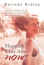 Happily Ever After NOW.. .A book about letting go of unhealthy relationships and embracing a loving relationship with yourself. - Belinda Ridley