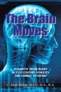 The Brain Moves. Traumatic Brain Injury in 21st Century Athletes and Combat Veterans - M.Ed. B.A.B.A. C. Mark Riden