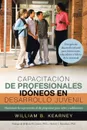 Capacitacion de Profesionales Idoneos En Desarrollo Juvenil. Mejorando Las Experiencias de Los Programas Para Ninos y Adolescentes - William B. Kearney